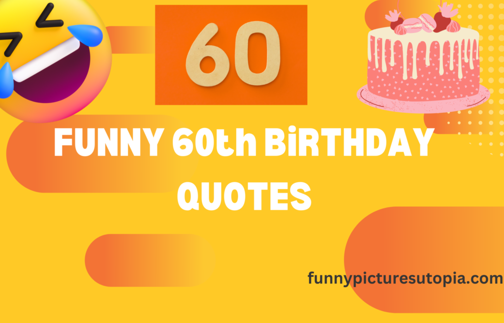 50+ Hilarious Funny 60th Birthday Quotes - Funny Utopia